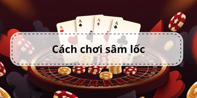 Hướng Dẫn Cách Chơi Sâm Lốc Nhà Cái Dola789 Chi Tiết Nhất Hiện Nay
